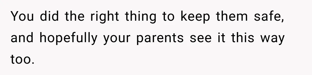 Man Revokes His Aunt Access To Shared Family Dock After Kids Take Boat During Unsupervised Moment You did the right thing to keep them safe, and hopefully your parents see it this way too.