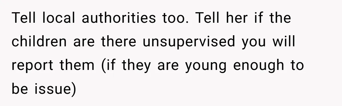 Man Revokes His Aunt Access To Shared Family Dock After Kids Take Boat During Unsupervised Moment Tell local authorities too. Tell her if the children are there unsupervised you will report them (if they are young enough to be issue)