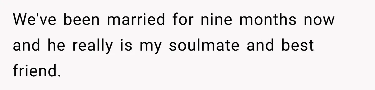 Sister Names Her Baby After Her Brother's Husband, Following Years Of Strange Fixation We've been married for nine months now and he really is my soulmate and best friend.