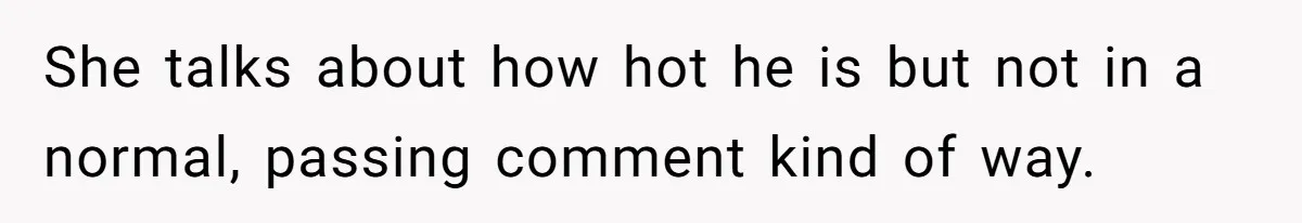 Sister Names Her Baby After Her Brother's Husband, Following Years Of Strange Fixation She talks about how hot he is but not in a normal, passing comment kind of way.