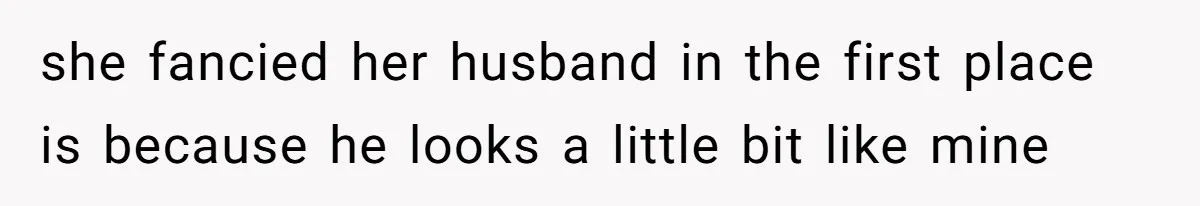 Sister Names Her Baby After Her Brother's Husband, Following Years Of Strange Fixation she fancied her husband in the first place is because he looks a little bit like mine