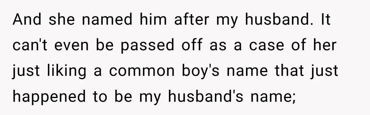 Sister Names Her Baby After Her Brother's Husband, Following Years Of Strange Fixation And she named him after my husband. It can't even be passed off as a case of her just liking a common boy's name that just happened to be my...