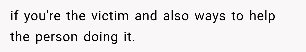 Sister Names Her Baby After Her Brother's Husband, Following Years Of Strange Fixation if you're the victim and also ways to help the person doing it.