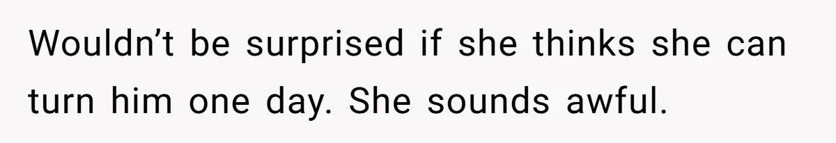 Sister Names Her Baby After Her Brother's Husband, Following Years Of Strange Fixation Wouldn’t be surprised if she thinks she can turn him one day. She sounds awful.