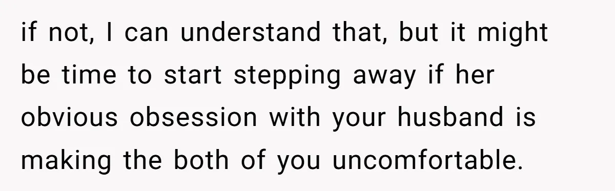 Sister Names Her Baby After Her Brother's Husband, Following Years Of Strange Fixation if not, I can understand that, but it might be time to start stepping away if her obvious obsession with your husband is making the both of you uncomfortable.