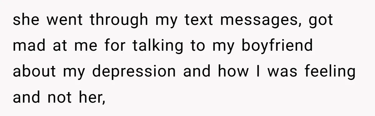 Expectant Mother Bars Fathers Wife From Newborn After Tense Naming Dispute Explodes she went through my text messages, got mad at me for talking to my boyfriend about my depression and how I was feeling and not her,