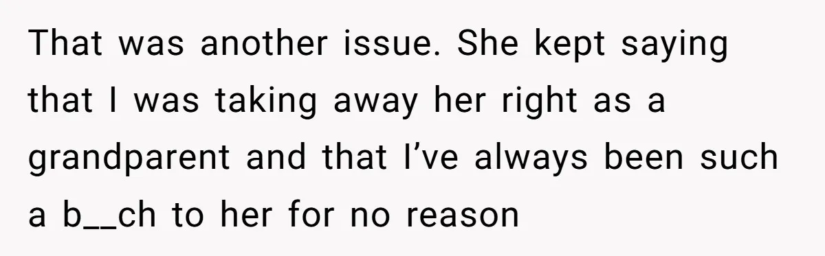 Expectant Mother Bars Fathers Wife From Newborn After Tense Naming Dispute Explodes That was another issue. She kept saying that I was taking away her right as a grandparent and that I’ve always been such a b__ch to her for no reason