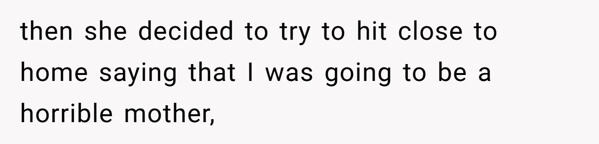 Expectant Mother Bars Fathers Wife From Newborn After Tense Naming Dispute Explodes then she decided to try to hit close to home saying that I was going to be a horrible mother,