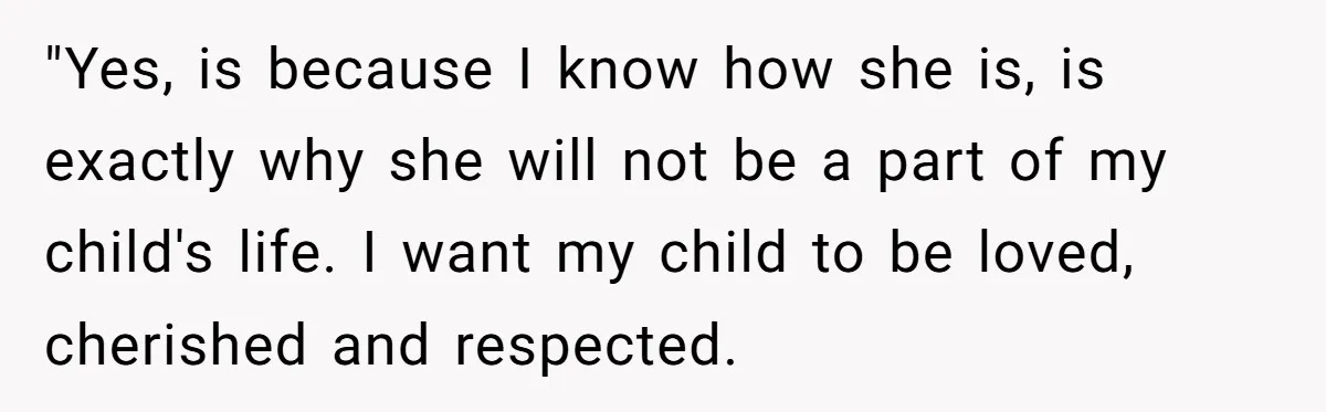Expectant Mother Bars Fathers Wife From Newborn After Tense Naming Dispute Explodes "Yes, is because I know how she is, is exactly why she will not be a part of my child's life. I want my child to be loved, cherished and...