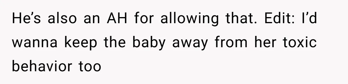 Expectant Mother Bars Fathers Wife From Newborn After Tense Naming Dispute Explodes He’s also an AH for allowing that. Edit: I’d wanna keep the baby away from her toxic behavior too