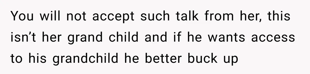 Expectant Mother Bars Fathers Wife From Newborn After Tense Naming Dispute Explodes You will not accept such talk from her, this isn’t her grand child and if he wants access to his grandchild he better buck up