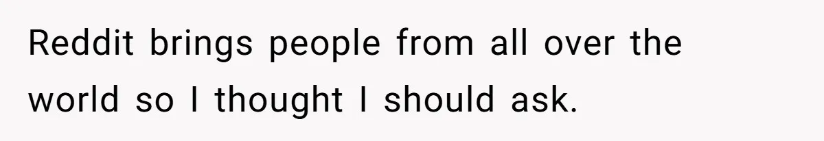 Expectant Mother Bars Fathers Wife From Newborn After Tense Naming Dispute Explodes Reddit brings people from all over the world so I thought I should ask.