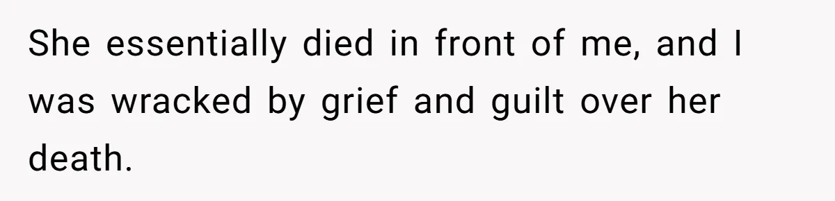 Widower Figures Out A Betrayal After Wife's Passing, Now He Is Grieving In Complex Emotions She essentially died in front of me, and I was wracked by grief and guilt over her death.