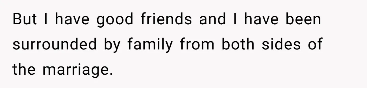 Widower Figures Out A Betrayal After Wife's Passing, Now He Is Grieving In Complex Emotions But I have good friends and I have been surrounded by family from both sides of the marriage.
