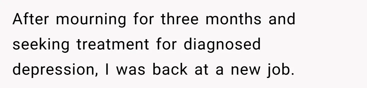 Widower Figures Out A Betrayal After Wife's Passing, Now He Is Grieving In Complex Emotions After mourning for three months and seeking treatment for diagnosed depression, I was back at a new job.