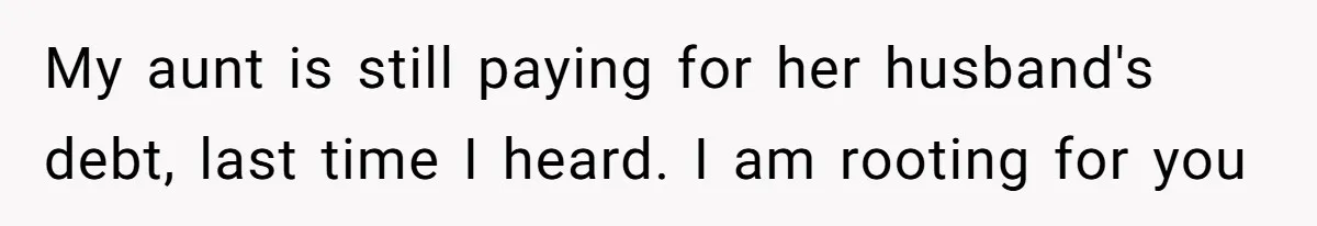 Widower Figures Out A Betrayal After Wife's Passing, Now He Is Grieving In Complex Emotions My aunt is still paying for her husband's debt, last time I heard. I am rooting for you