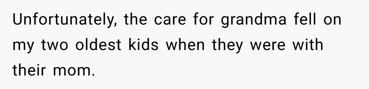 His Kids Boycott His Wedding After He Refuses To Invite Grandma, Family Drama Explodes Unfortunately, the care for grandma fell on my two oldest kids when they were with their mom.