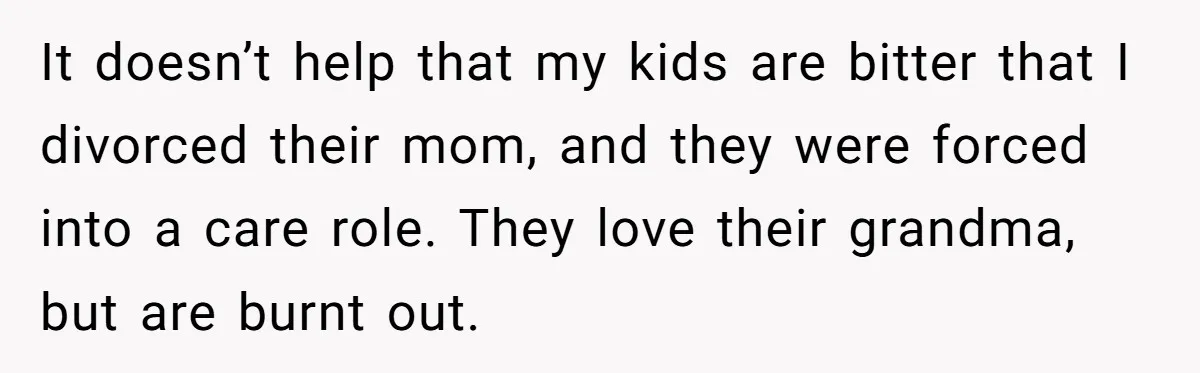 His Kids Boycott His Wedding After He Refuses To Invite Grandma, Family Drama Explodes It doesn’t help that my kids are bitter that I divorced their mom, and they were forced into a care role. They love their grandma, but are burnt out.