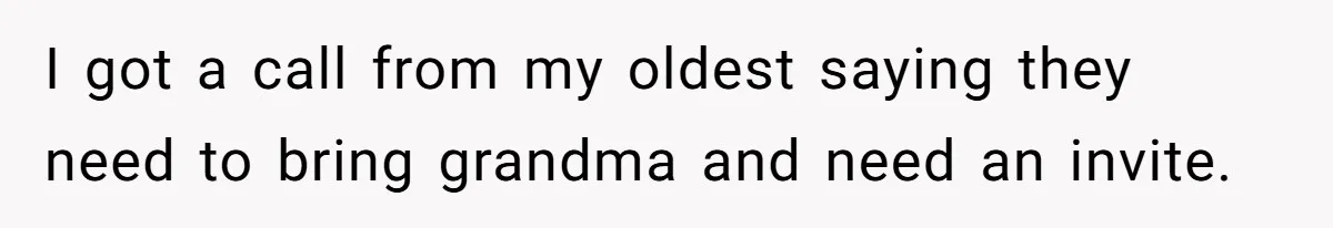 His Kids Boycott His Wedding After He Refuses To Invite Grandma, Family Drama Explodes I got a call from my oldest saying they need to bring grandma and need an invite.
