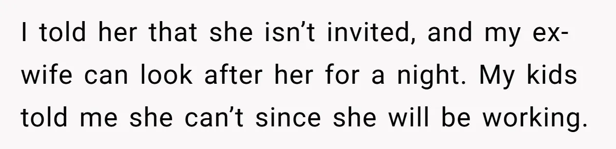 His Kids Boycott His Wedding After He Refuses To Invite Grandma, Family Drama Explodes I told her that she isn’t invited, and my ex-wife can look after her for a night. My kids told me she can’t since she will be working.