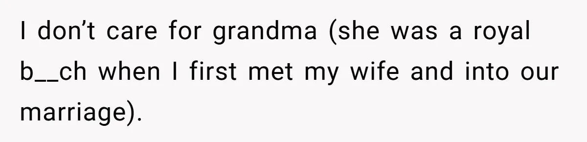 His Kids Boycott His Wedding After He Refuses To Invite Grandma, Family Drama Explodes I don’t care for grandma (she was a royal b__ch when I first met my wife and into our marriage).