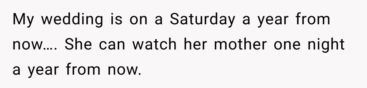 His Kids Boycott His Wedding After He Refuses To Invite Grandma, Family Drama Explodes My wedding is on a Saturday a year from now…. She can watch her mother one night a year from now.