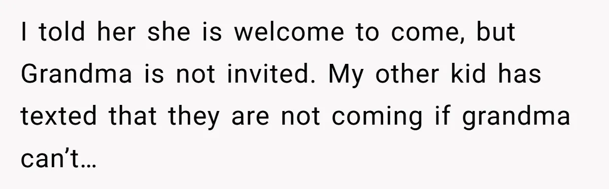 His Kids Boycott His Wedding After He Refuses To Invite Grandma, Family Drama Explodes I told her she is welcome to come, but Grandma is not invited. My other kid has texted that they are not coming if grandma can’t…