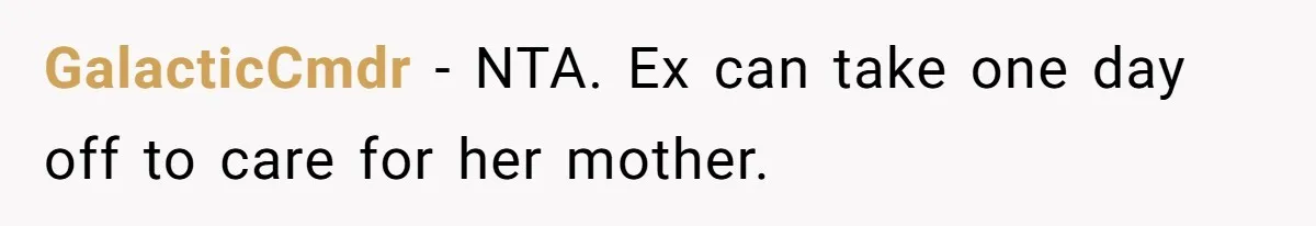 His Kids Boycott His Wedding After He Refuses To Invite Grandma, Family Drama Explodes GalacticCmdr − NTA. Ex can take one day off to care for her mother.