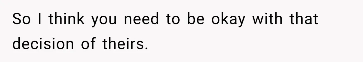 His Kids Boycott His Wedding After He Refuses To Invite Grandma, Family Drama Explodes So I think you need to be okay with that decision of theirs.