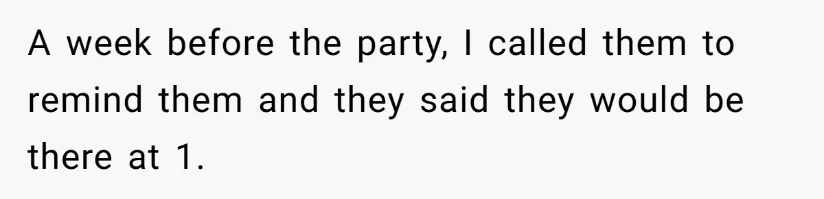 Parent Launches Daughter Birthday Party On Time, Without Chronically Tardy Grandparents A week before the party, I called them to remind them and they said they would be there at 1.