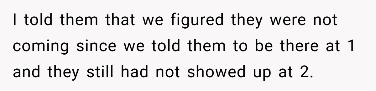 Parent Launches Daughter Birthday Party On Time, Without Chronically Tardy Grandparents I told them that we figured they were not coming since we told them to be there at 1 and they still had not showed up at 2.
