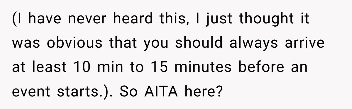 Parent Launches Daughter Birthday Party On Time, Without Chronically Tardy Grandparents (I have never heard this, I just thought it was obvious that you should always arrive at least 10 min to 15 minutes before an event starts.). So AITA here?