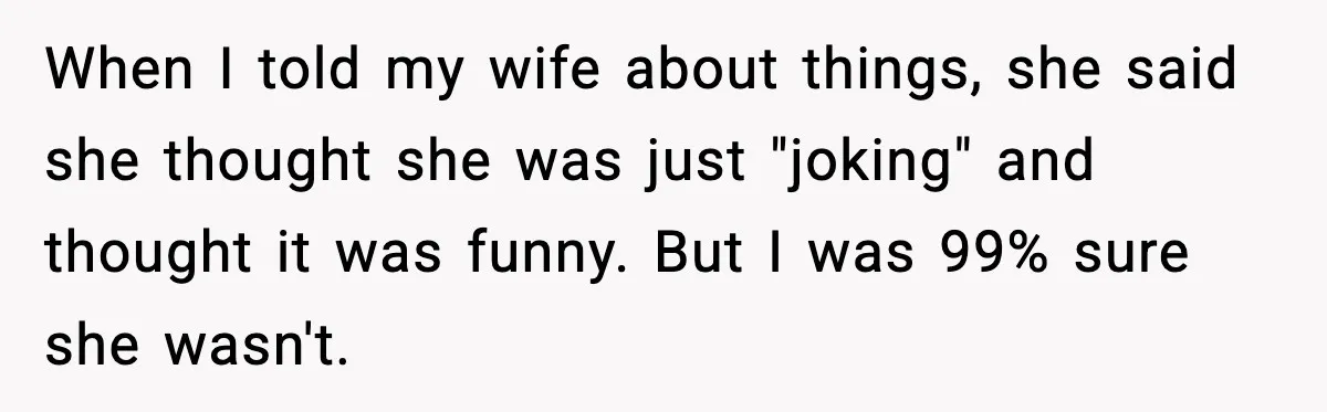 Man Says Wife’s Friend Made A Move While She Was Pregnant, Now He’s Worried She Won’t Believe Him When I told my wife about things, she said she thought she was just "joking" and thought it was funny. But I was 99% sure she wasn't.