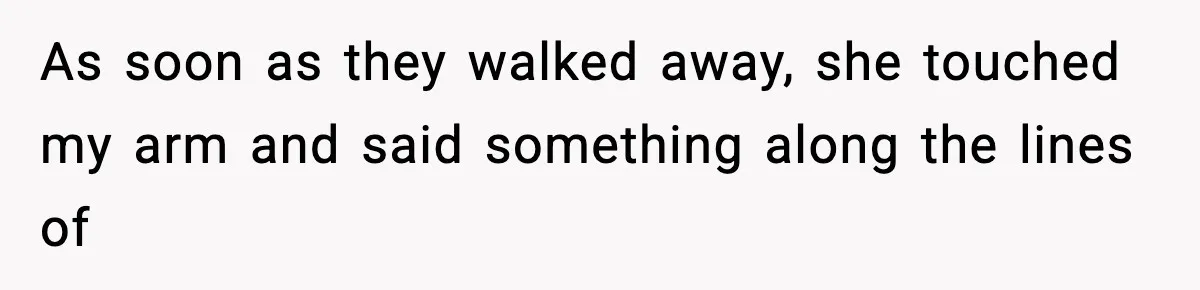 Man Says Wife’s Friend Made A Move While She Was Pregnant, Now He’s Worried She Won’t Believe Him As soon as they walked away, she touched my arm and said something along the lines of