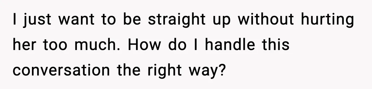 Man Says Wife’s Friend Made A Move While She Was Pregnant, Now He’s Worried She Won’t Believe Him I just want to be straight up without hurting her too much. How do I handle this conversation the right way?