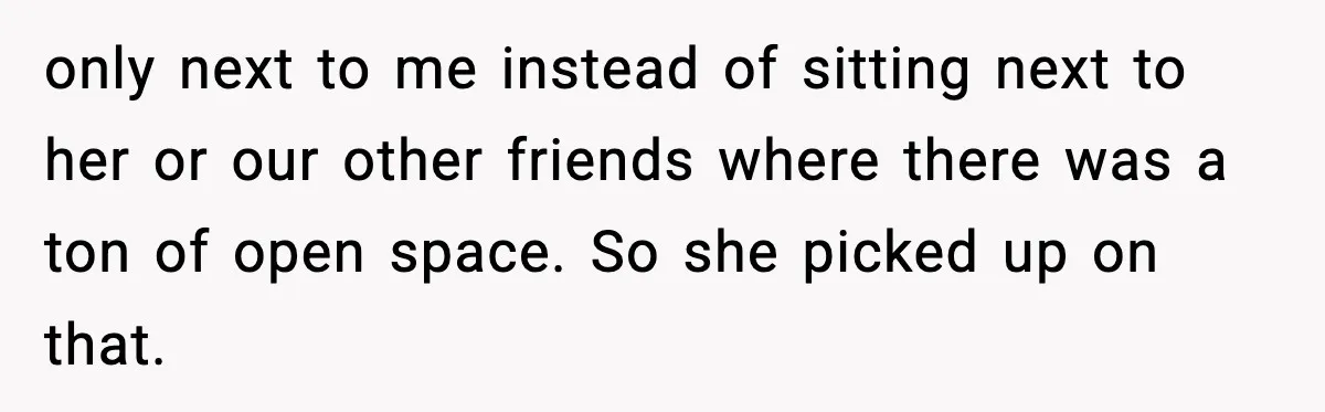 Man Says Wife’s Friend Made A Move While She Was Pregnant, Now He’s Worried She Won’t Believe Him only next to me instead of sitting next to her or our other friends where there was a ton of open space. So she picked up on that.