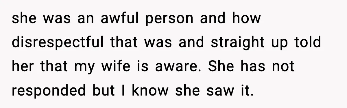 Man Says Wife’s Friend Made A Move While She Was Pregnant, Now He’s Worried She Won’t Believe Him she was an awful person and how disrespectful that was and straight up told her that my wife is aware. She has not responded but I know she saw it.
