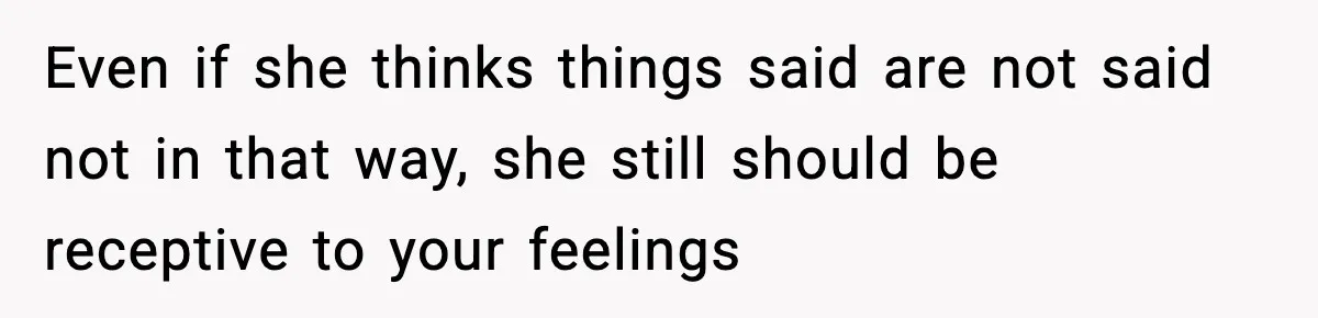 Man Says Wife’s Friend Made A Move While She Was Pregnant, Now He’s Worried She Won’t Believe Him Even if she thinks things said are not said not in that way, she still should be receptive to your feelings
