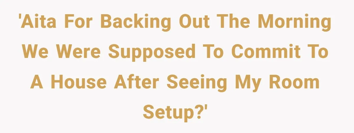 Woman Backs Out Of House Deal Last Minute After Realizing Her “Room” Comes With Public Access 'AITA for backing out the morning we were supposed to commit to a house after seeing my room setup?'
