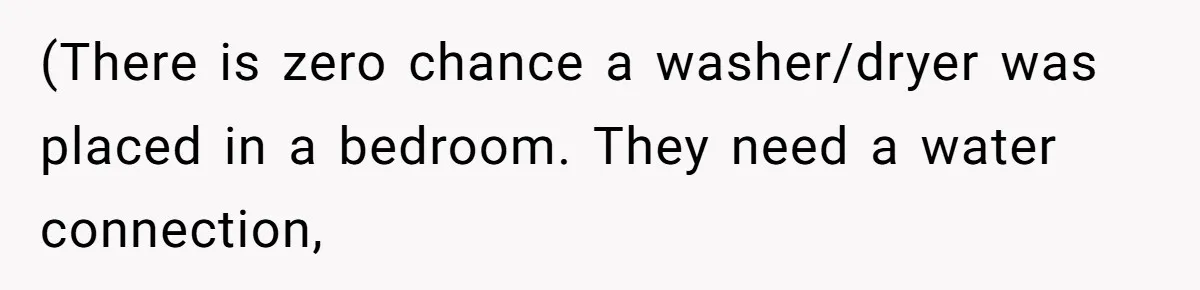 Woman Backs Out Of House Deal Last Minute After Realizing Her “Room” Comes With Public Access (There is zero chance a washer/dryer was placed in a bedroom. They need a water connection,