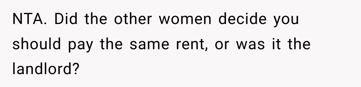 Woman Backs Out Of House Deal Last Minute After Realizing Her “Room” Comes With Public Access NTA. Did the other women decide you should pay the same rent, or was it the landlord?