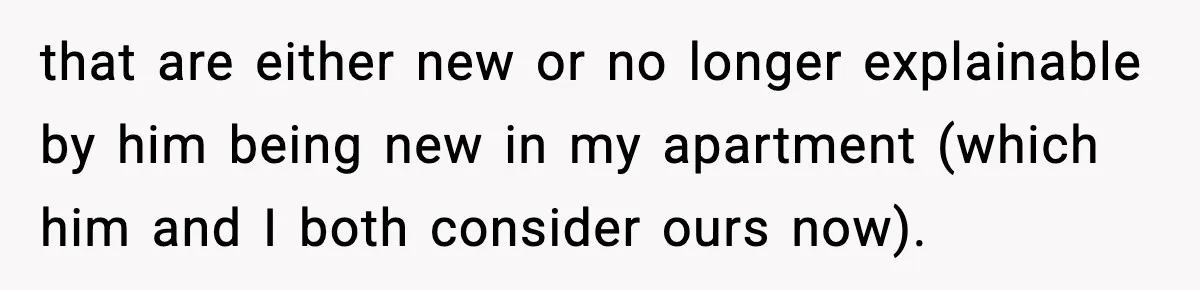 Woman Calls Out Boyfriend’s “I Don’t Know How” Routine, Now He Finally Picks Up The Mop that are either new or no longer explainable by him being new in my apartment (which him and I both consider ours now).