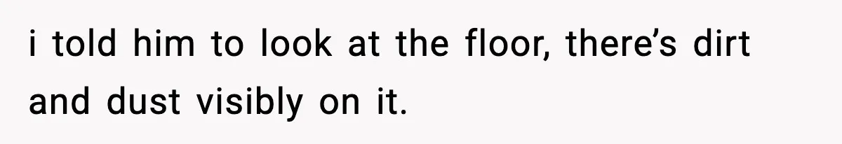 Woman Calls Out Boyfriend’s “I Don’t Know How” Routine, Now He Finally Picks Up The Mop i told him to look at the floor, there’s dirt and dust visibly on it.
