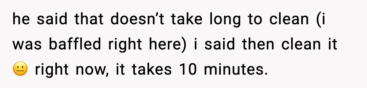 Woman Calls Out Boyfriend’s “I Don’t Know How” Routine, Now He Finally Picks Up The Mop he said that doesn’t take long to clean (i was baffled right here) i said then clean it 😐 right now, it takes 10 minutes.