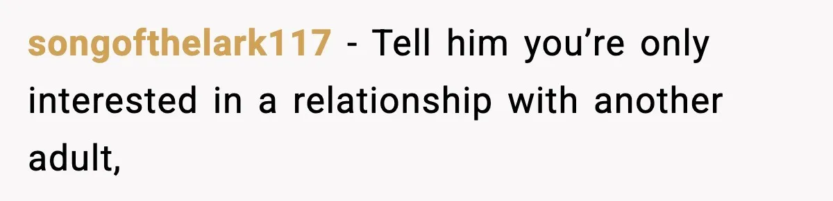 Woman Calls Out Boyfriend’s “I Don’t Know How” Routine, Now He Finally Picks Up The Mop songofthelark117 − Tell him you’re only interested in a relationship with another adult,
