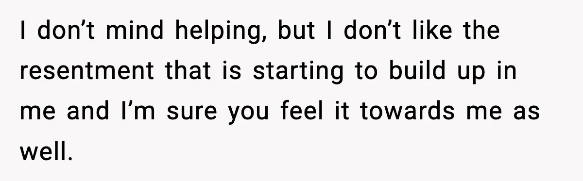 Woman Calls Out Boyfriend’s “I Don’t Know How” Routine, Now He Finally Picks Up The Mop I don’t mind helping, but I don’t like the resentment that is starting to build up in me and I’m sure you feel it towards me as well.