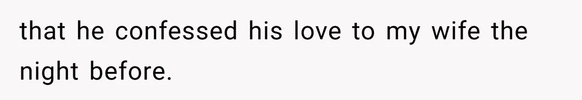 Husband Discovers Wife Hid A Confession Before Their Wedding So Now He’s Filing for Divorce that he confessed his love to my wife the night before.