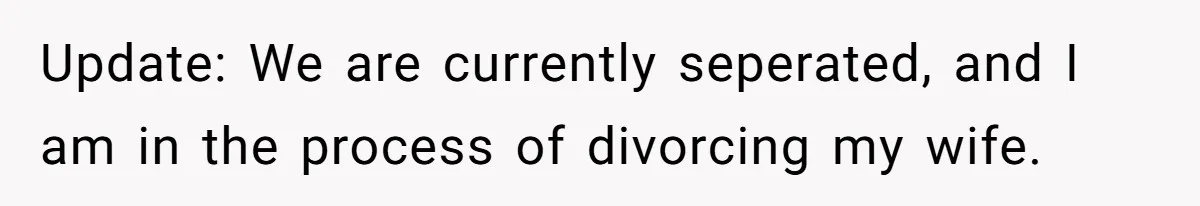 Husband Discovers Wife Hid A Confession Before Their Wedding So Now He’s Filing for Divorce Update: We are currently seperated, and I am in the process of divorcing my wife.