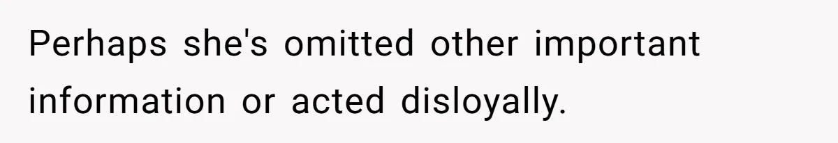 Husband Discovers Wife Hid A Confession Before Their Wedding So Now He’s Filing for Divorce Perhaps she's omitted other important information or acted disloyally.