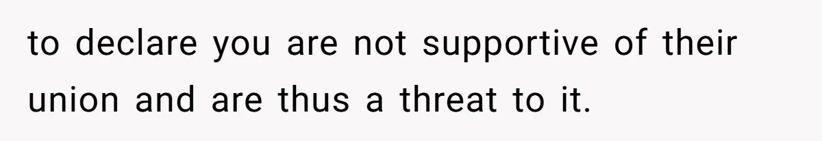 Husband Discovers Wife Hid A Confession Before Their Wedding So Now He’s Filing for Divorce to declare you are not supportive of their union and are thus a threat to it.